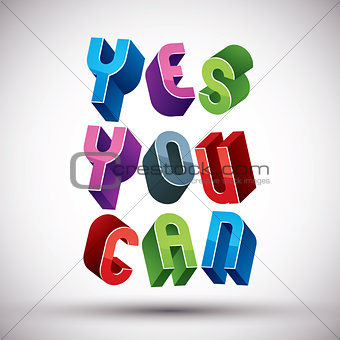 Yes You Can phrase made with 3d retro style geometric letters.