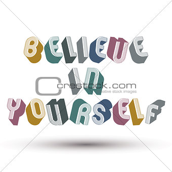 Believe in Yourself phrase made with 3d retro style geometric le