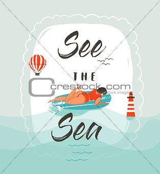 Hand drawn vector abstract cartoon summer time fun illustration with swimming girl on surfboard and modern typography quote See the sea isolated on white background.